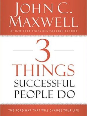 My Reading Journal: “3 Things Successful People Do” by John Maxwell